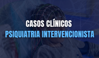 Casos Clínicos em Psiquiatria Intervencionista