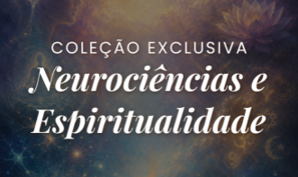 Coleção Exclusiva: Neurociências e Espiritualidade