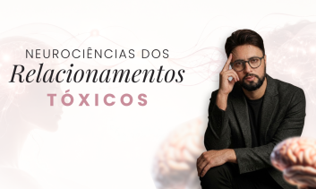 Neurociências dos Relacionamentos Tóxicos: Apego, Recompensa, Ciúme e Vínculos Abusivo