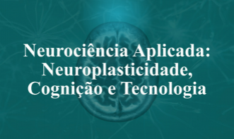 Neurociência Aplicada: Neuroplasticidade, Cognição e Tecnologia