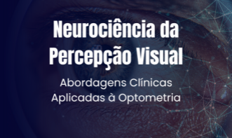Neurociência da Percepção Visual - Abordagens Clínicas Aplicadas à Optometria