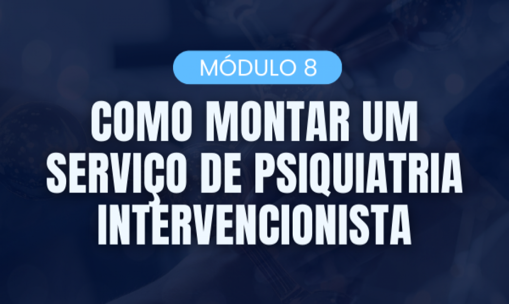 Como montar um serviço de psiquiatria intervencionista