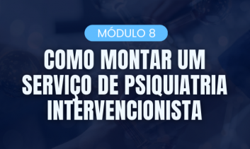 Como montar um serviço de psiquiatria intervencionista