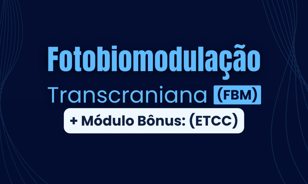Fotobiomodulação Transcraniana (FBM) + Bônus: Estimulação Transcraniana por Corrente Contínua (ETCC)
