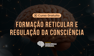 Formação Reticular e Regulação da Consciência