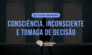Consciência, Inconsciente e Tomada de Decisão