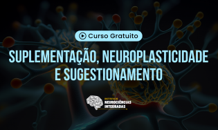 Suplementação, Neuroplasticidade e Sugestionamento