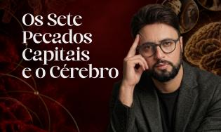 Os Sete Pecados Capitais e o Cérebro
