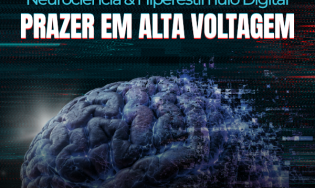 Neurociência do Hiperestímulo Digital: O Prazer em Alta Voltagem
