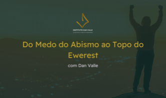 Do medo do Abismo ao Topo do Ewerest