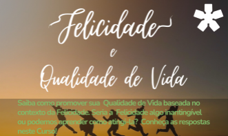 Felicidade e Qualidade de Vida