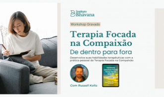 Workshop Terapia Focada na Compaixão de Dentro para Fora - Gravação