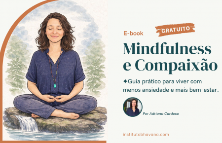 E-book Mindfulness e Compaixão: Guia Prático para você viver com menos ansiedade e mais bem-estar