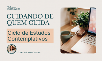 Cuidando de Quem Cuida - Ciclo de Estudos Contemplativos