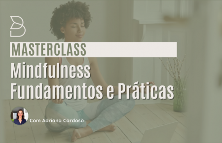 Masterclass Mindfulness: Fundamentos e Práticas