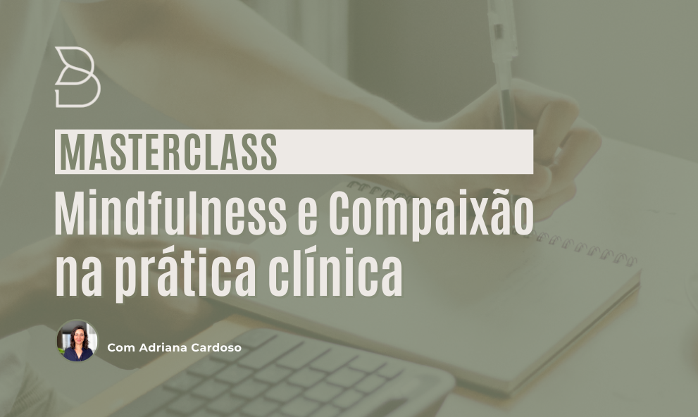 Masterclass Mindfulness e Compaixão na Prática Clínica - Instituto Bhavana