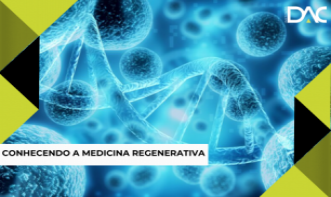 Conhecendo a Medicina Regenerativa
