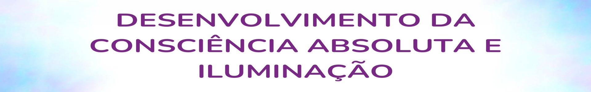 Desenvolvimento da Consciência Absoluta e Iluminação