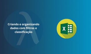 Criando e organizando dados com filtros e classificação