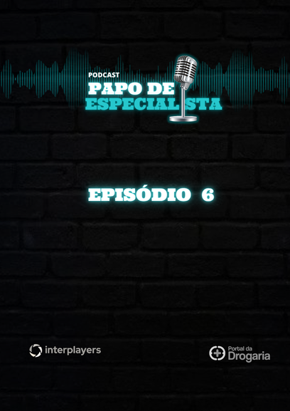 EP#6 - O UNIVERSO FARMA E SEUS PROTAGONISTAS