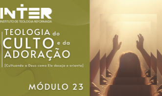 TEOLOGIA DO CULTO E DA ADORAÇÃO (Mód. 23)