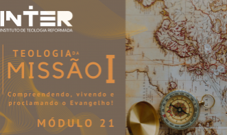 TEOLOGIA DA MISSÃO I (Módulo 21)