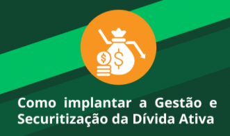 Como implantar a Gestão e Securitização da Dívida Ativa