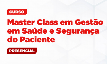 Master Class em Gestão em Saúde e Segurança do Paciente