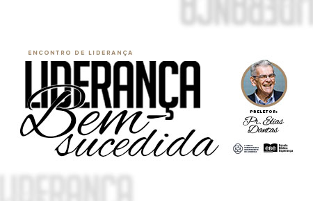 Liderança Bem Sucedida - Pr. Elias Dantas
