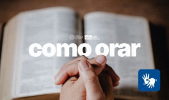 Como Orar: Uma Prática Espiritual Constante e Transformadora - acessível  em  LIBRAS.