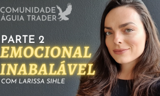 PARTE 2 - EMOCIONAL INABALÁVEL COM LARISSA SIHLE