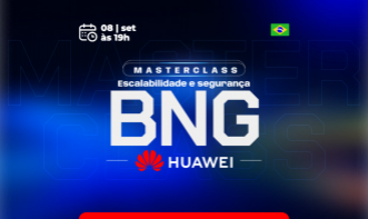 Escalabilidade e Segurança BNG em  Huawei- nov/26