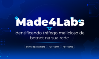 Made4Labs #03 — Identificando tráfego malicioso de botnet na sua rede