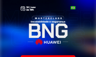 Escalabilidade e Segurança BNG em  Huawei- nov/26