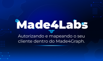 Made4Labs #08 — Autorizando e mapeando o seu cliente dentro do Made4Graph