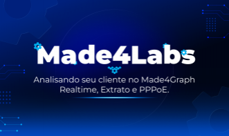 Made4Labs #02 — Analisando seu cliente no Made4Graph: Realtime, Extrato e PPPoE