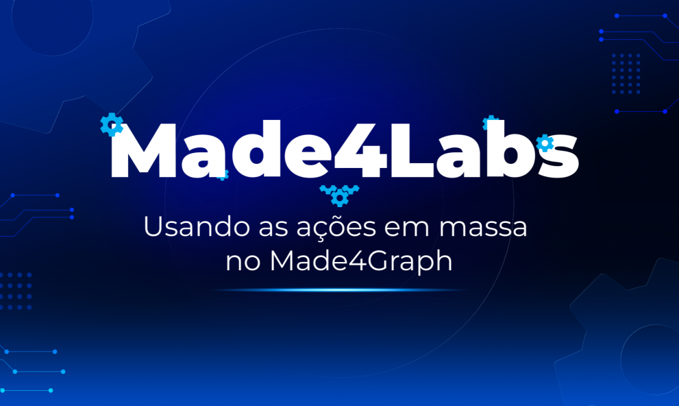 Made4Labs #06 — Usando as ações em massa no Made4Graph