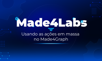 Made4Labs #06 — Usando as ações em massa no Made4Graph