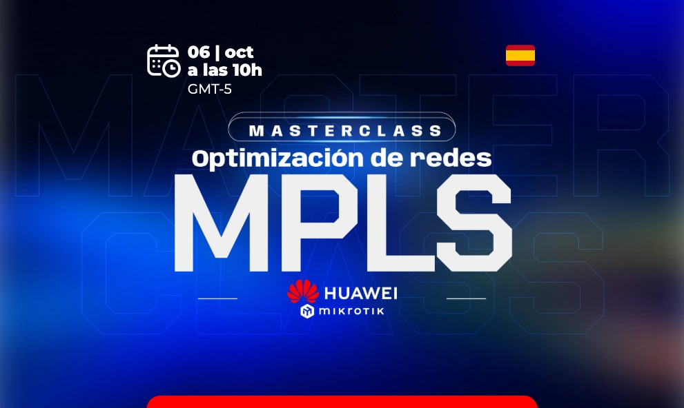 Optimización de redes MPLS - Mikrotik y Huawei - octubre