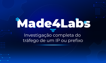 Made4Labs #05 — Investigação completa do tráfego de um IP ou prefixo.mp4