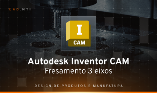 Autodesk Inventor CAM - Fresamento 3 eixos