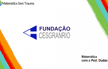 QUESTOES da CESGRANRIO - MATEMATICA E MATEMATICA FINANCEIRA
