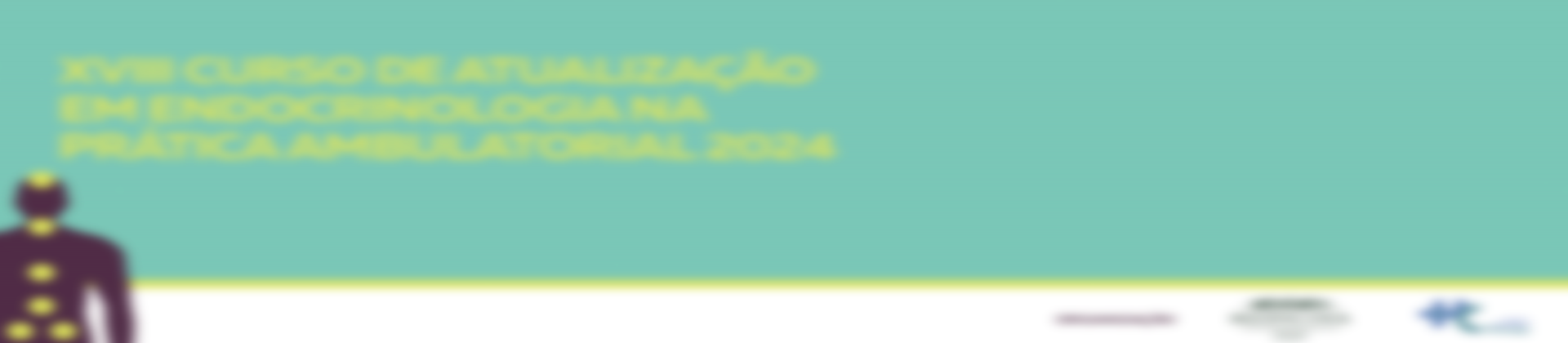XVIII CURSO DE ATUALIZAÇÃO EM ENDOCRINOGOLOGIA NA PRÁTICA AMBULATORIAL 2024