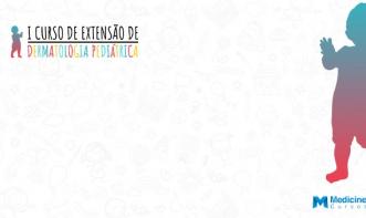 I CURSO DE EXTENSÃO EM DERMATOLOGIA PEDIÁTRICA