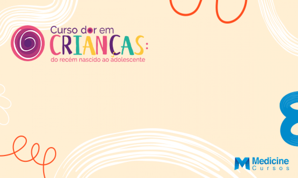 CURSO DE DOR EM CRIANÇA: DO RECÉM NASCIDO AO ADOLESCENTE