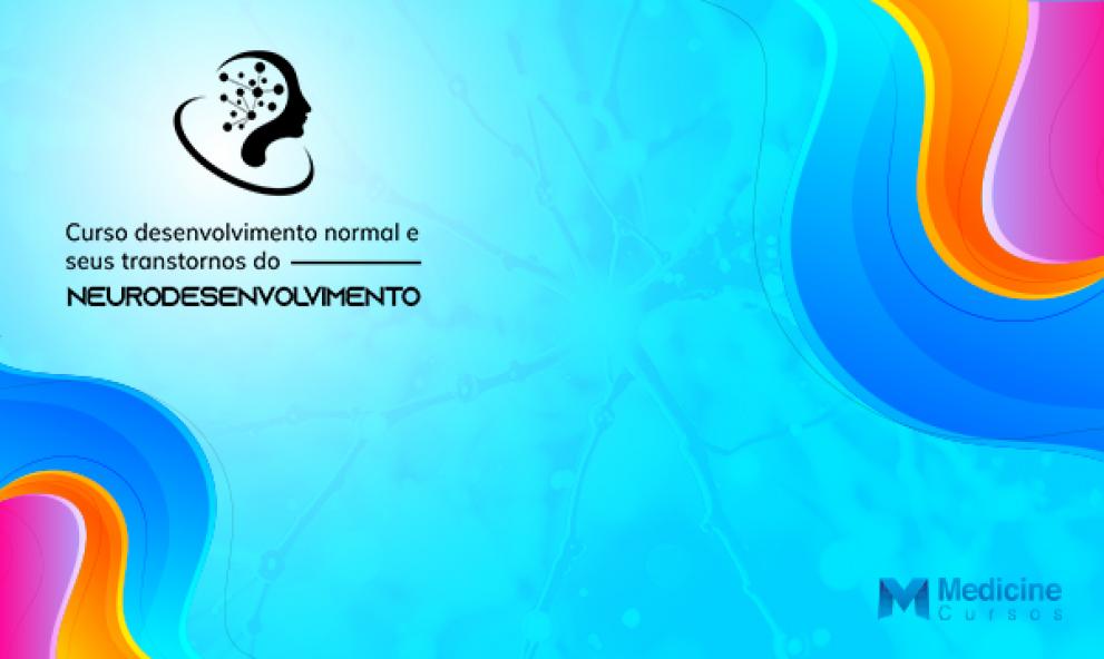 CURSO DESENVOLVIMENTO NORMAL E SEUS TRANSTORNOS DO NEURODESENVOLVIMENTO