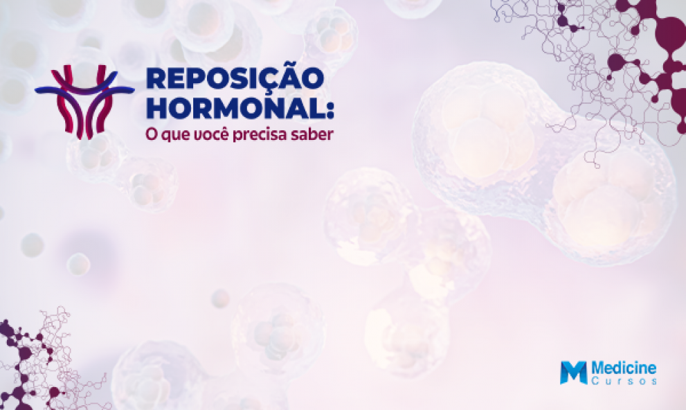 REPOSIÇÃO HORMONAL: O QUE VOCÊ PRECISA SABER