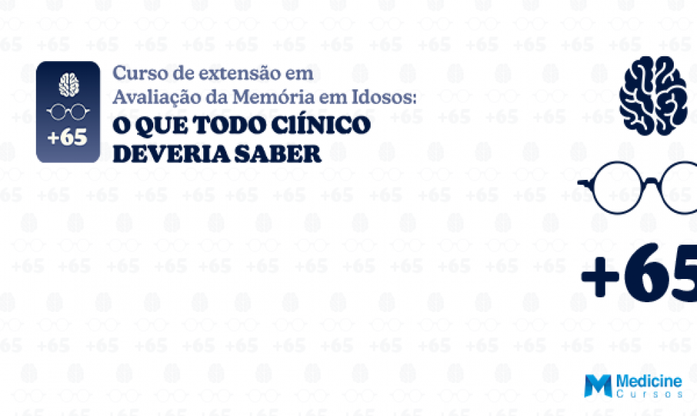 CURSO DE EXTENSÃO EM AVALIAÇÃO DA MEMÓRIA EM IDOSOS: O QUE TODO CLÍNICO DEVERIA SABER