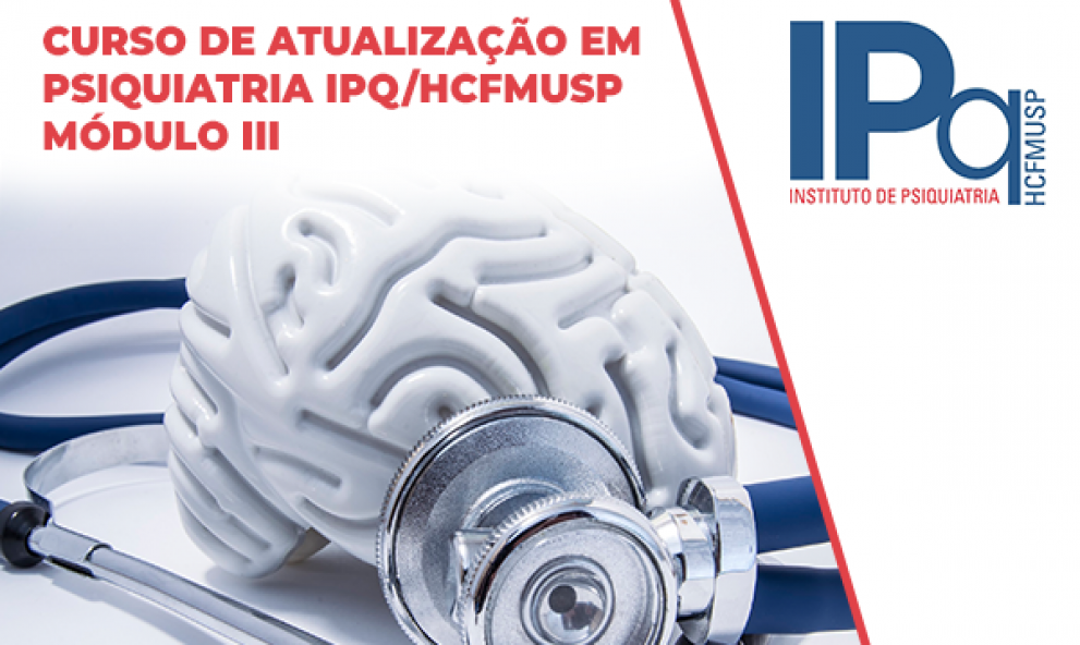 Curso de Atualização em Psiquiatria IPQ/HCFMUSP - Módulo III