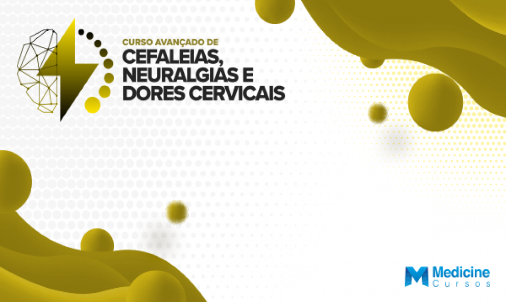 CURSO AVANÇADO DE CEFALEIAS, NEURALGIAS E DORES CERVICAIS